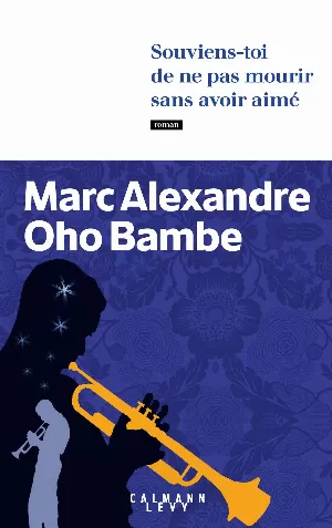 Marc-Alexandre Oho Bambe – Souviens-toi de ne pas mourir sans avoir aimé